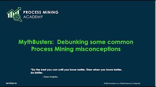 Process Mining Academy - MythBusters: Debunking some common Process Mining misconceptions