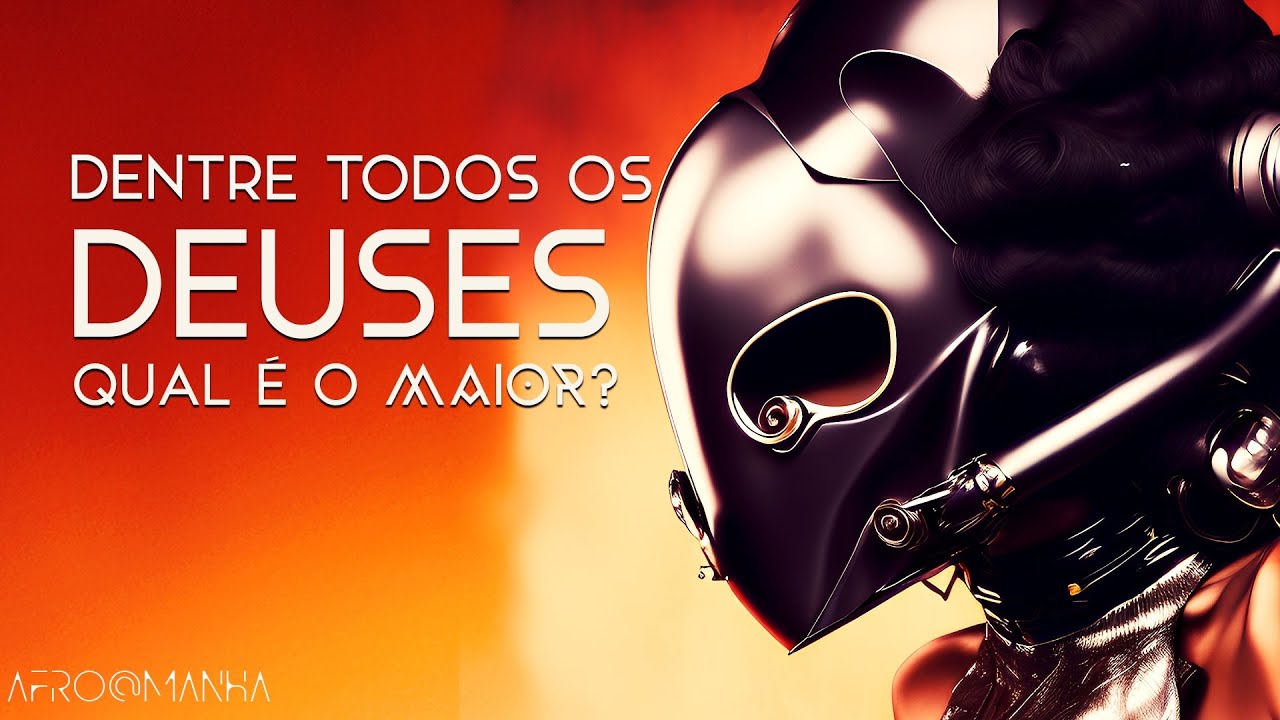 Qual o Maior de Todos os Deuses?  | AFROFUTURISMO