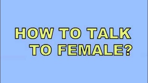 How To Talk To Female (Jaakko Reupload)