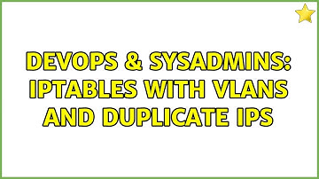 DevOps & SysAdmins: iptables with vlans and duplicate IPs