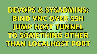 DevOps & SysAdmins: Bind VNC over SSH jump host tunnel to something other than localhost port