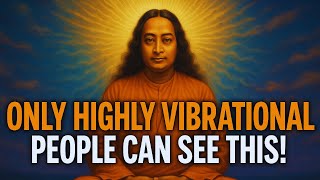 7 Things Only Highly Vibrational People Experience | Inspired by Paramahansa Yogananda ✨