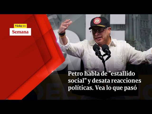 Petro habla de estallido social y desata REACCIONES políticas. Vea lo que pasó | Vicky en Semana class=