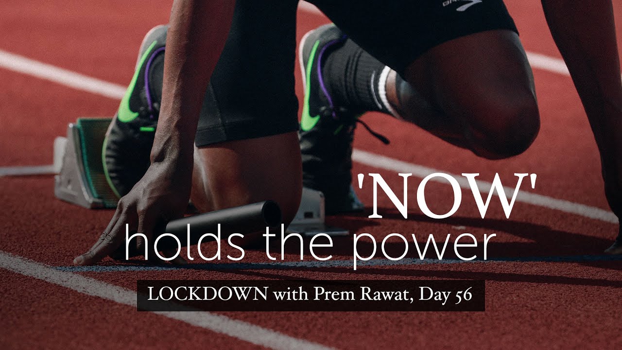 Lockdown Day 56 with Prem Rawat - 'Now' holds the power