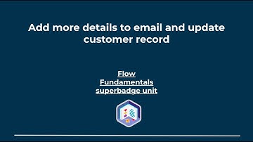 Add more details to email and update customer record I Flow Fundamentals Superbadge Unit