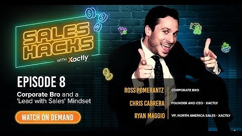 Corporate Bro and a ‘Lead with Sales’ Mindset | Sales Hacks with Xactly