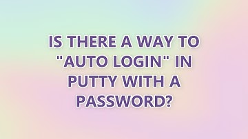 Is there a way to "auto login" in PuTTY with a password? (3 SOLUTIONS!!)