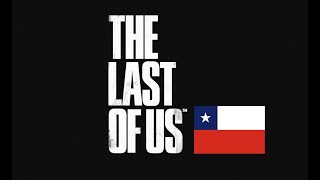 The Last of Us - Opening Chile