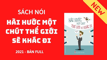 Hài Hước Một Chút Thế Giới Sẽ Khác Đi Full Sách Nói Tái Bản 2021