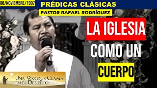 Prédicas Clásicas | LA IGLESIA COMO UN CUERPO | Pastor Rafael Rodriguez | Predicaciones Cristianas