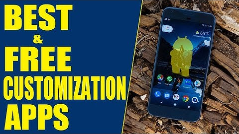TOP 3 Free Apps To Customize Your Android | May 2017