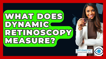 What Does Dynamic Retinoscopy Measure? - Optometry Knowledge Base