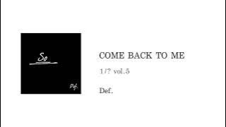 Def. - COME BACK TO ME