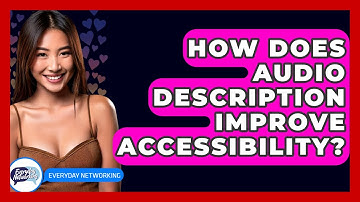 How Does Audio Description Improve Accessibility? - Everyday-Networking