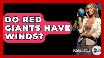 Do Red Giants Have Winds? - Physics Frontier