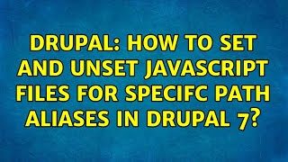 Drupal: How to set and unset javascript files for specifc path aliases in Drupal 7