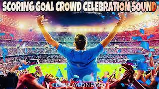 Scoring Goal Crowd Celebration Sound
