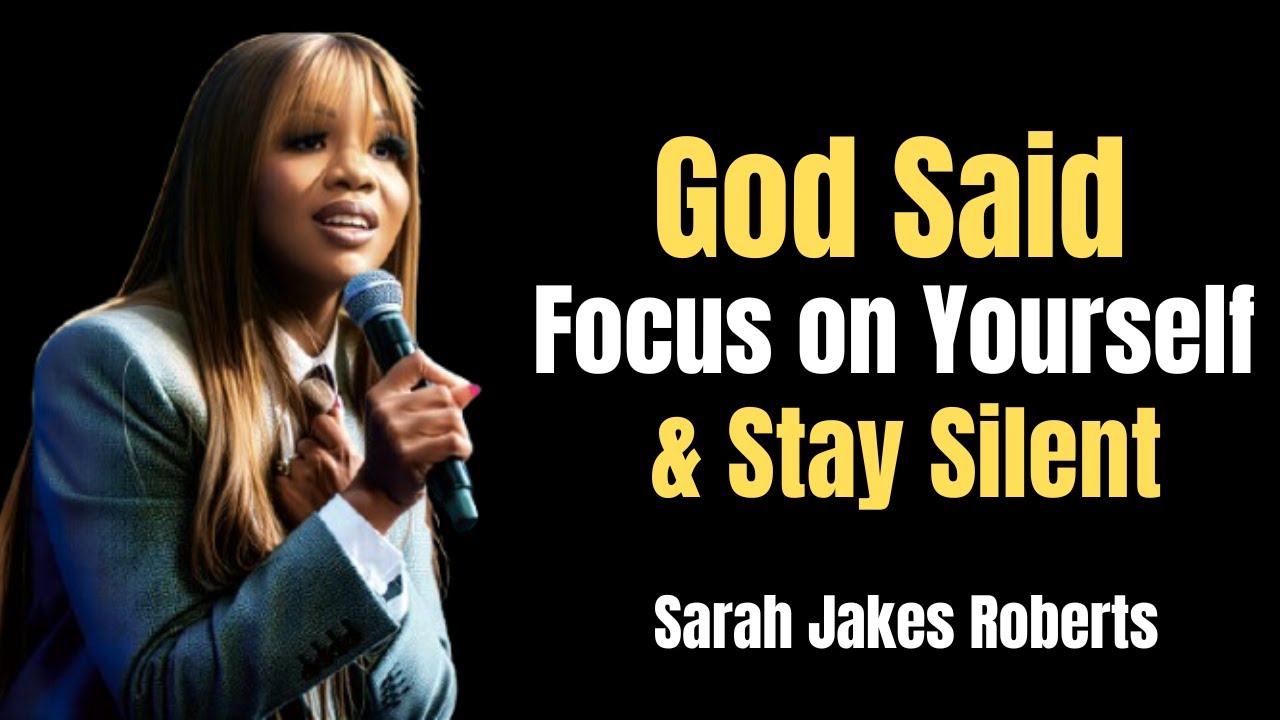 God Said Focus on Yourself & Stay Silent/Sarah Jakes Roberts