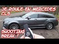 JE ROULE EN MERCEDES CLS SHOOTING BREAK 4MATIC LE PLUS BEAU BREAK ! 😀