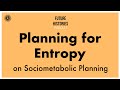 Planning for entropy on sociometabolic planning  future histories s03e03