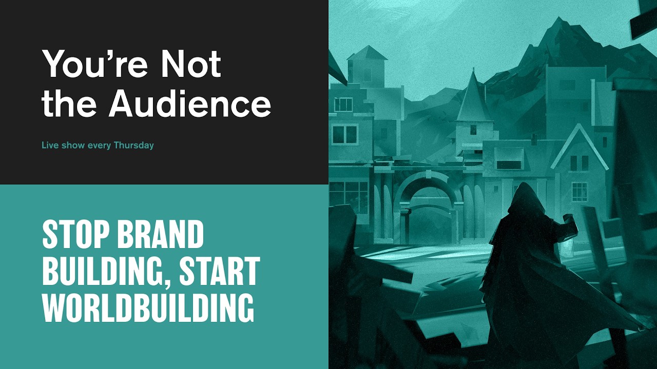  Stop Brand Building, Start Worldbuilding