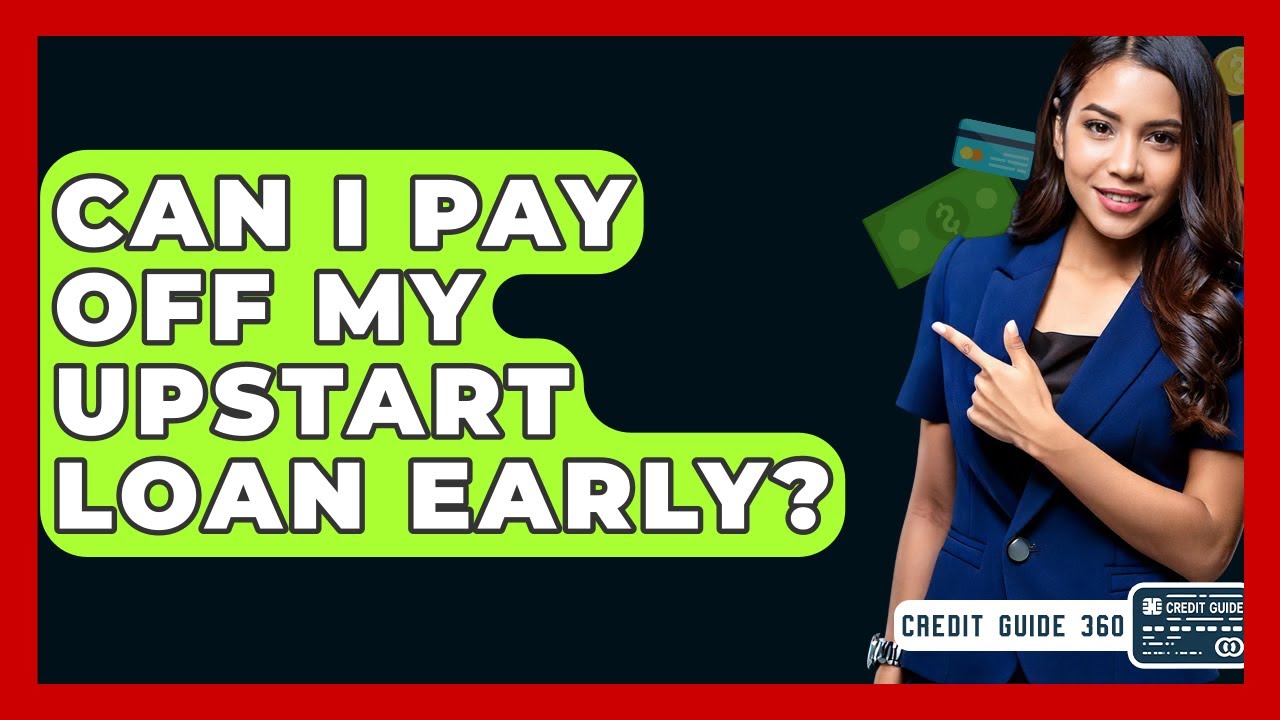 Can I Pay Off My Upstart Loan Early? - CreditGuide360.com