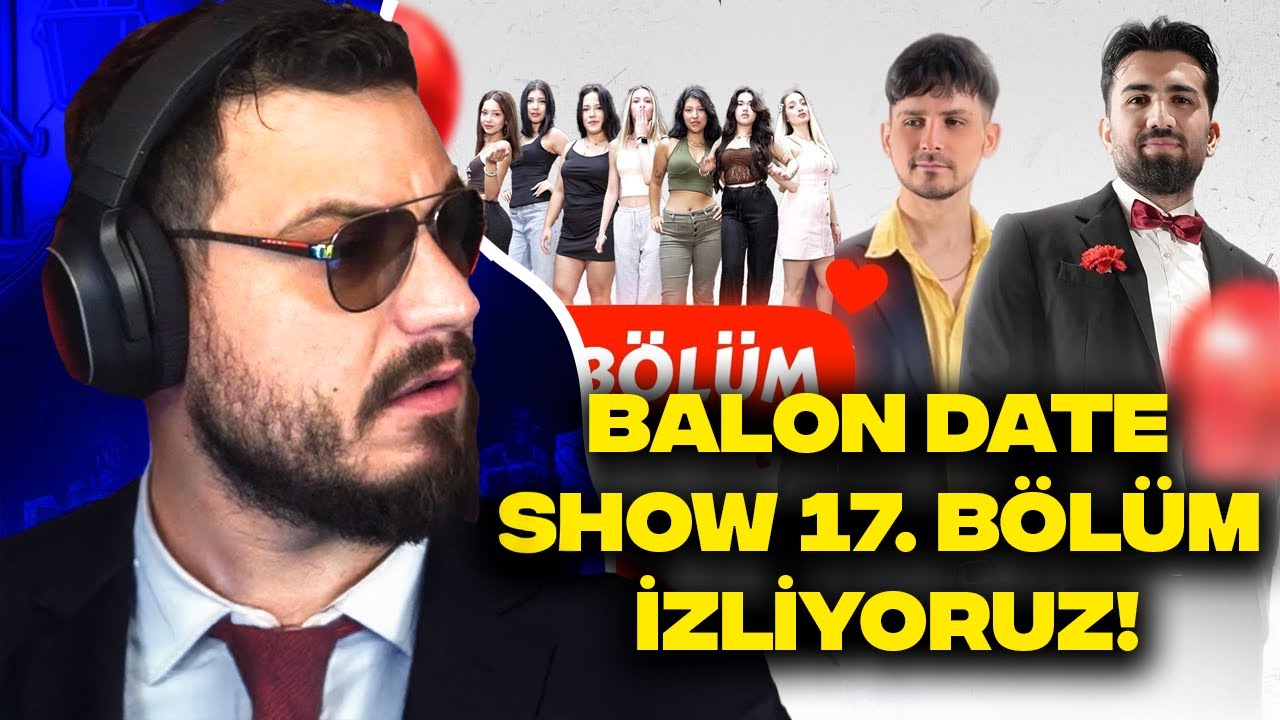 BALON DATE SHOW 17. BÖLÜM İZLİYORUZ!