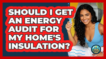 Should I Get An Energy Audit For My Home