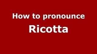 How to pronounce Ricotta (Italian/Italy) - PronounceNames.com