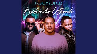 DJ Givy Baby – Ngikunika uThando feat. Sir Trill & Soa Mattrix