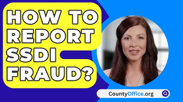 How To Report SSDI Fraud? - CountyOffice.org