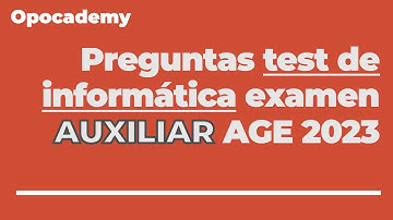 Preguntas test de informática examen oficial AUXILIAR AGE 2023 (Resueltas)