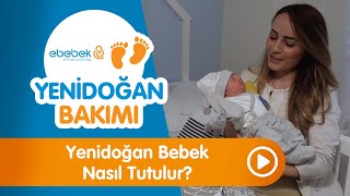 Yenidoğan Bebek Nasıl Tutulur? - Yenidoğan Bakımı