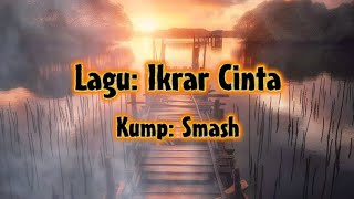 Smash - Ikrar Cinta ( Lirik)