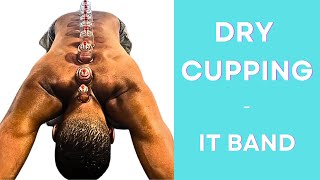 Dry Cupping - The IT Band