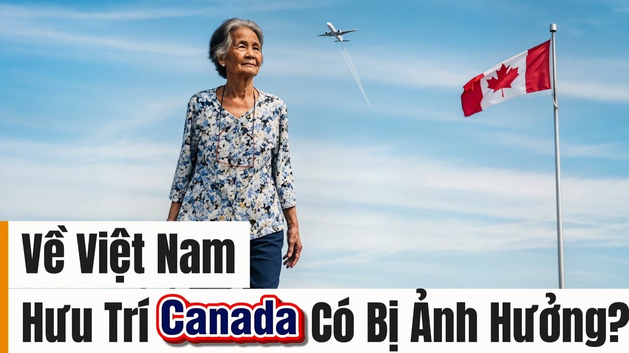 Về Việt Nam: Hưu Trí Canada Có Bị Ảnh Hưởng?