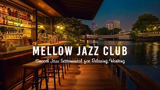 Mellow Jazz Club  Calm Romantic Saxophone Jazz & Smooth Jazz Instrumental for Relaxing,Working