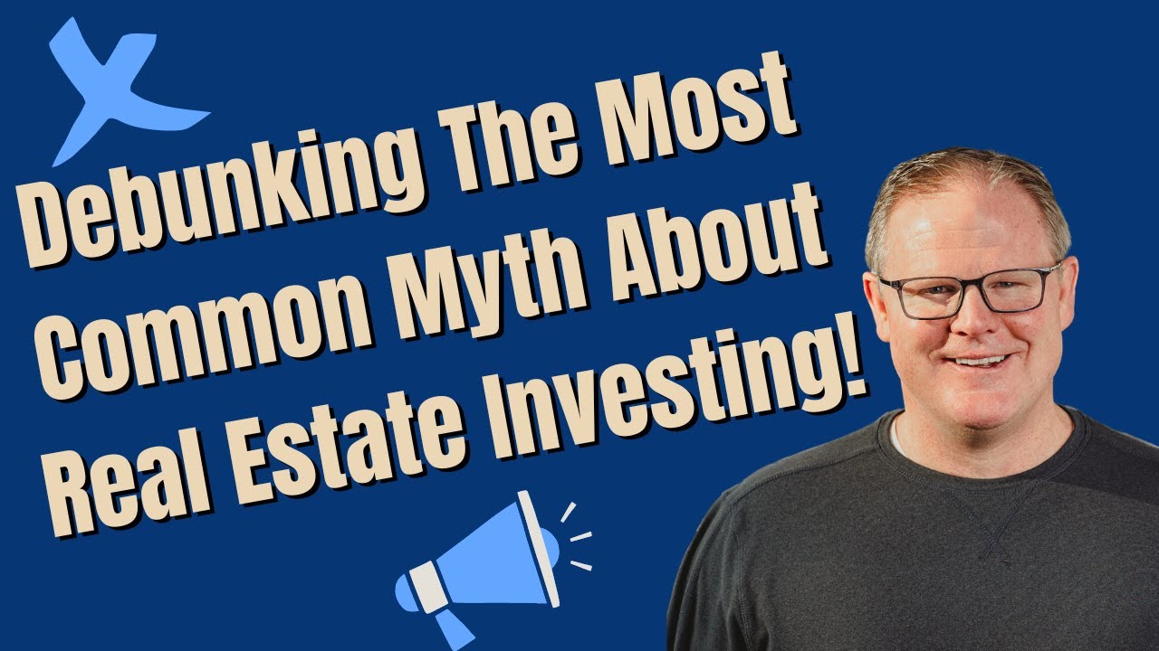 Debunking One of the Most Common Myths About Real Estate Investing ...