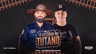 TÔ BOTANDO NO TUTANO | Rogério Félix feat. Afonso Cearense (DVD Oficial)
