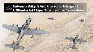 Embraer y Valkyrie Aero incorporan IA al A-29 Super Tucano para enfrentar drones