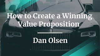 How to Create a Winning Value Proposition for Your Product by Dan Olsen