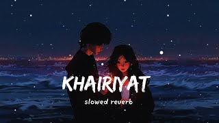 Khairiyat Bonus Track (Slowed   Reverb) | Arijit Singh | Chhichhore | #Lofi 