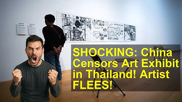 Viral: SHOCKING: China Censors Art Exhibit in Thailand! Artist FLEES! - China censorship
