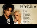 R O X E T T E Greatest Hits Full Album - Best Songs Of R O X E T T E Playlist 2021