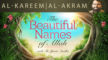 Beautiful Names of Allah (Pt.14)- Al-Kareem | Al-Akram - Dr. Shaykh Yasir Qadhi