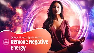 Remove Negative Energy RIGHT NOW | Destroy All Hexes Spells and Curses | VERY POWERFUL