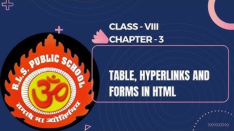 HOW TO MAKE TABLES, HYPERLINKS AND FORMS IN HTML_CLASS-8 / CHAPTER-3