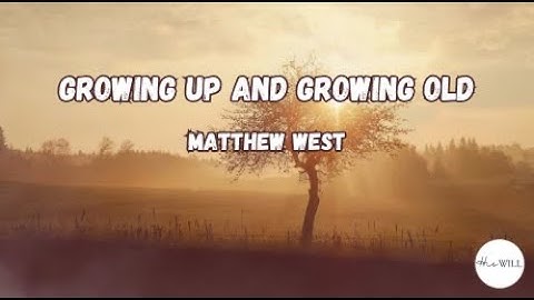 Growing Up and Growing Old (Lyrics) | Matthew West
