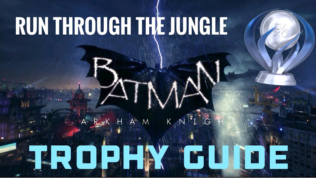 Batman Arkham Knight | Run Through the Jungle PS4 Trophy Guide | 1080p