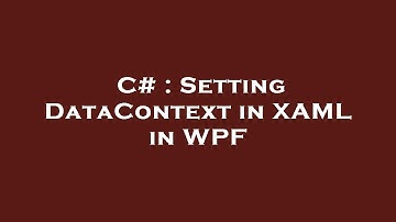 C# : Setting DataContext in XAML in WPF